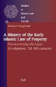 A History of the Early Islamic Law of Property: Reconstructing the Legal Development, 7th-9th Centuries