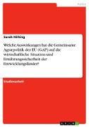 Welche Auswirkungen hat die Gemeinsame Agrarpolitik der EU (GAP) auf die wirtschaftliche Situation und Ernährungssicherheit der Entwicklungsländer?