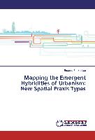 Mapping the Emergent Hybridities of Urbanism: New Spatial Praxis Types