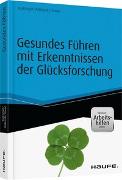 Gesundes Führen mit Erkenntnissen der Glücksforschung - inkl. Arbeitshilfen online