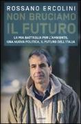 Non bruciamo il futuro. La mia battaglia per l'ambiente, una nuova politica, il futuro dell'Italia