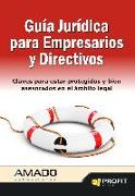 Guía jurídica para empresarios y directivos : claves para estar protegidos y bien asesorados en el ámbito legal