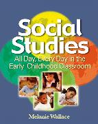 Social Studies: All Day Every Day in the Early Childhood Classroom