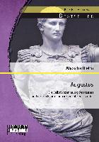 Augustus: Die Selbstinszenierung des Kaisers und dessen Beurteilung in der antiken Literatur