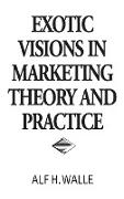 Exotic Visions in Marketing Theory and Practice