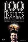 100 insults imprescindibles : Dels cretins, tòtiles i poca-soltes a les putes i la seva descendència