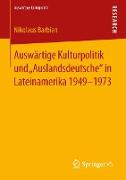 Auswärtige Kulturpolitik und ¿Auslandsdeutsche¿ in Lateinamerika 1949-1973