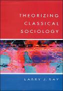 Theorizing Classical Sociology