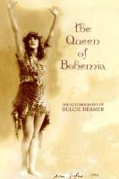 The Queen of Bohemia: The Autobiography of Dulcie Deamer: Being "The Golden Decade"