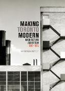 Making Toronto Modern: Architecture and Design, 1895-1975 Volume 13