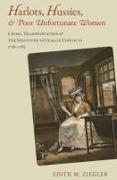 Harlots, Hussies, & Poor Unfortunate Women: Crime, Transportation & the Servitude of Female Convicts, 1718-1783