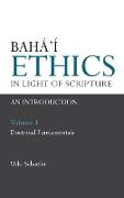 Baha'i Ethics in Light of Scripture Volume 1