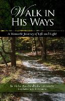 Walk in His Ways: A Monastic Journey of Life and Light