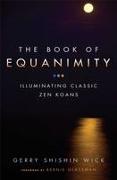 The Book of Equanimity: Illuminating Classic Zen Koans