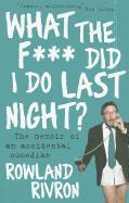 What the F*** Did I Do Last Night?: The Memoir of an Accidental Comedian