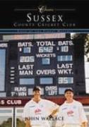 Sussex County Cricket Club Classics: Fifty of the Finest Matches