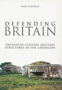 Defending Britain: Twentieth-Century Military Structures in the Landscape