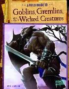 A Field Guide to Goblins, Gremlins, and Other Wicked Creatures