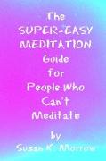 The Super-Easy Meditation Guide for People Who Can't Meditate