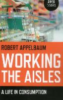 Working the Aisles: A Life in Consumption