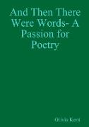 And Then There Were Words- A Passion for Poetry