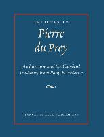 Tributes to Pierre Du Prey: Architecture and the Classical Tradition, from Pliny to Posterity