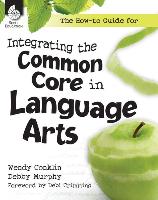 The How-To Guide for Integrating the Common Core in Language Arts