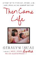 Then Came Life: Living with Courage, Spirit, and Gratitude After Breast Cancer