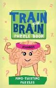 Train Your Brain: Mind-Twisting Puzzles: Beginner