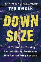 Down Size: 12 Truths for Turning Pants-Splitting Frustration Into Pants-Fitting Success