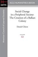 Social Change in a Peripheral Society: The Creation of a Balkan Colony