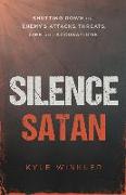 Silence Satan: Shutting Down the Enemy's Attacks, Threats, Lies, and Accusations