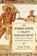 The Roman Guide to Slave Management: A Treatise by Nobleman Marcus Sidonius Falx