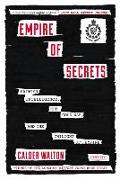 Empire of Secrets: British Intelligence, the Cold War, and the Twilight of Empire