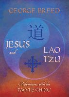 Jesus and Lao Tzu: Adventures with the Tao Te Ching