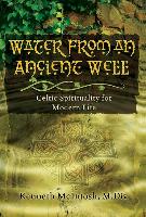 Water from an Ancient Well: Celtic Spirituality for Modern Life