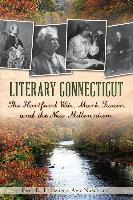 Literary Connecticut:: The Hartford Wits, Mark Twain and the New Millennium