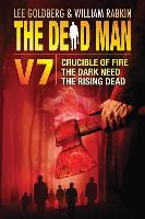 The Dead Man Volume 7: Crucible of Fire, the Dark Need, and the Rising Dead