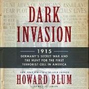 Dark Invasion: 1915: Germany's Secret War and the Hunt for the First Terrorist Cell in America