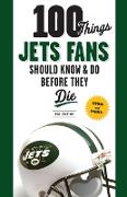 100 Things Jets Fans Should Know & Do Before They Die