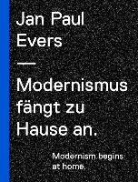 Jan Paul Evers. Modernismus fängt zu Hause an