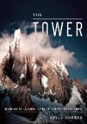 The Tower: A Chronicle of Climbing and Controversy on Cerro Torre