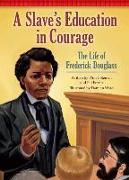 A Slave's Education in Courage: The Life of Frederick Douglass