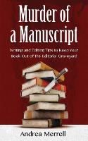 Murder of a Manuscript: Writing and Editing Tips to Keep Your Book Out of the Editorial Graveyard