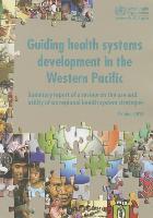 Guiding Health Systems Development in the Western Pacific: Summary Report of a Review on the Use and Utility of Six Regional Health System Strategies