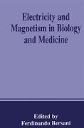 Electricity and Magnetism in Biology and Medicine