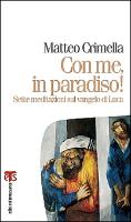 Con Me, in Paradiso!: Sette Meditazioni Sul Vangelo Di Luca