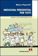 Medicina preventiva per tutti. Cosa fare per arrivare a cento anni in buona salute