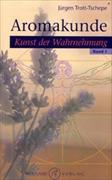 Aromakunde - Kunst der Wahrnemung Bd. 1