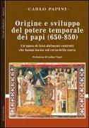 Origine e sviluppo del potere temporale dei papi (650-850). Un'epoca di falsi abilmente costruiti, che hanno inciso sul corso della storia